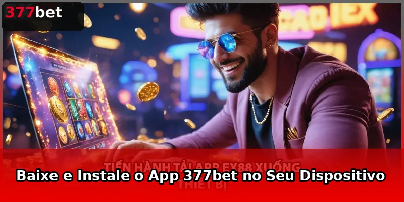 Baixe e Instale o App 377bet no Seu Dispositivo