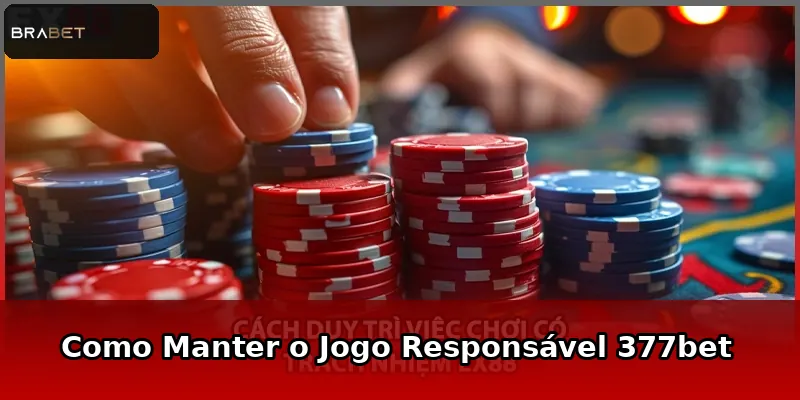 Como Manter o Jogo Responsável 377bet