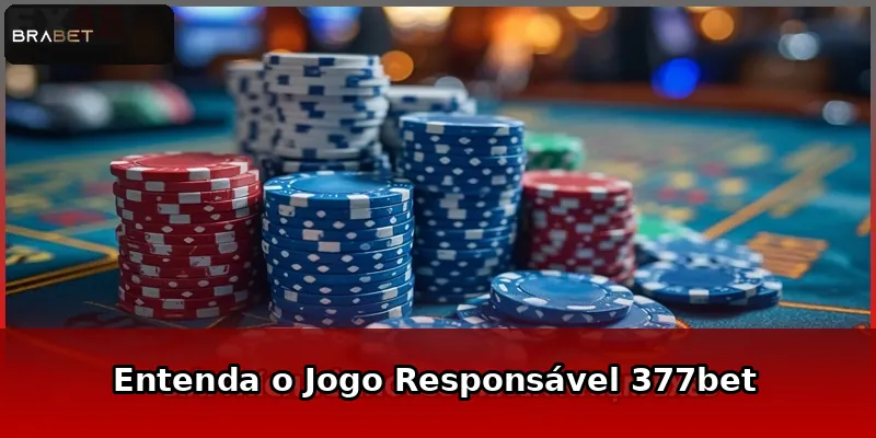 Entenda o Jogo Responsável 377bet