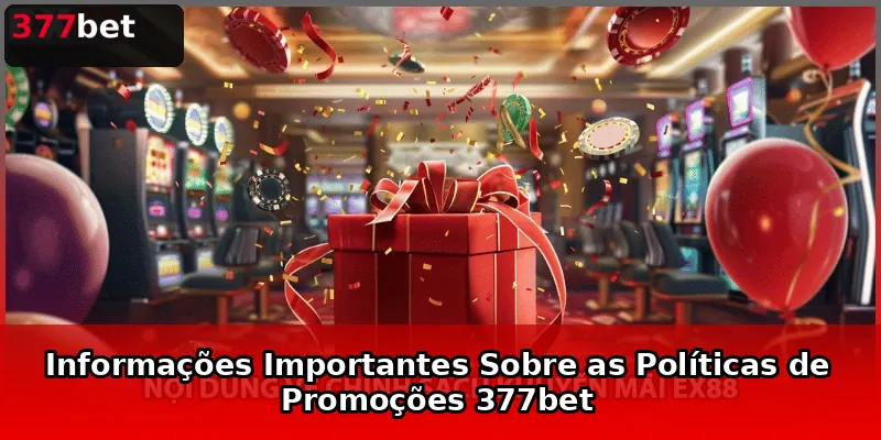Informações Importantes Sobre as Políticas de Promoções 377bet