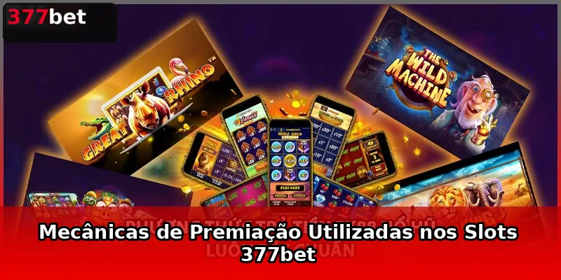 Mecânicas de Premiação Utilizadas nos Slots 377bet