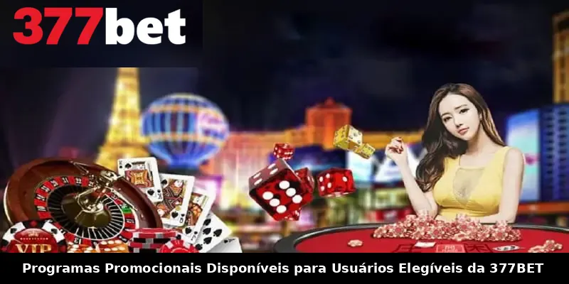 Programas Promocionais Disponíveis para Usuários Elegíveis da 377BET