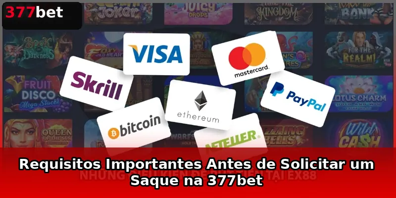 Requisitos Importantes Antes de Solicitar um Saque na 377bet