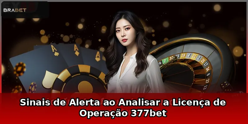 Sinais de Alerta ao Analisar a Licença de Operação 377bet